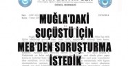 MUĞLA’DAKİ SUÇÜSTÜ İÇİN MEB’DEN SORUŞTURMA İSTEDİK