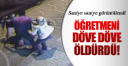 Öğretmeni döve döve öldürdüler