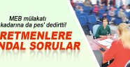 Öğretmenlere skandal mülakat soruları