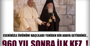 Övünün! Papa ve Patrik 960 yıl sonra ilk kez...!
