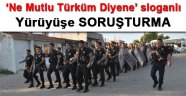 Polisin Ne Mutlu Türküm Diyene Sloganlı Yürüşüne Soruşturma