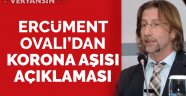 Prof. Dr. Ercüment Ovalı'dan koronavirüs aşısı açıklaması