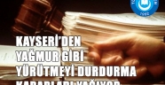 PUAN HIRSIZLARINA KAYSERİ’DEN YAĞMUR GİBİ YÜRÜTMEYİ DURDURMA TOKATLARI