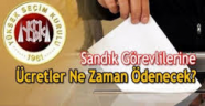 Seçimde Görev Alanların Ücretleri Ne Zaman Verilecek?