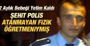 ŞEHİT POLİS ATANAMAYAN BİR FİZİK ÖĞRETMENİYMİŞ