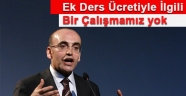 Şimşek: 'Ek ders ücreti ile ilgili bir çalışmamız yok'