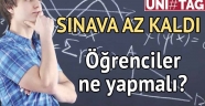Sınava az kaldı Öğrenciler ne yapmalı?