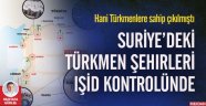 Suriye’deki Türkmen şehirleri IŞİD kontrolünde