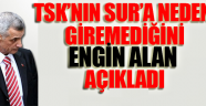 Tsk'nın Sur'a Neden Giremediğini Engin Alan Açıkladı