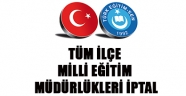 TÜM İLÇE MİLLİ EĞİTİM MÜDÜRLÜKLERİ İPTAL