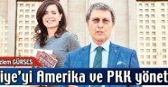 Türkiye’yi Amerika ve PKK yönetiyor!