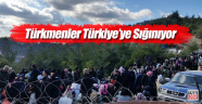 Türkmenler Türkiye'ye Sığınıyor!