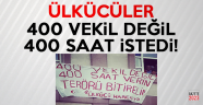 Ülkücüler 400 Vekil Değil, 400 Saat İstedi!