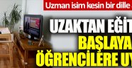 Uzman isim kesin bir dille açıkladı: Uzaktan eğitim alacak öğrencilere kritik uyarı