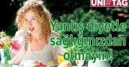 Yanlış diyetle sağlığınızdan olmayın!