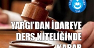 YARGI`DAN İDAREYE DERS NİTELİĞİNDE KARAR