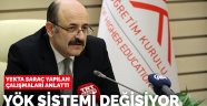 YÖK Başkanı Yekta Saraç açıkladı: Yükseköğretim sistemi değişiyor