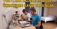 Yurtlara sadece e-devlet üzerinden kayıt yapılacak