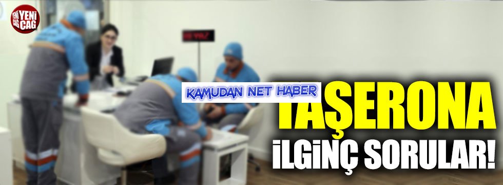 Taşerona ilginç sorular!