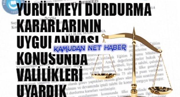 TES:YÜRÜTMEYİ DURDURMA KARAR. UYGULANMASI KONUSUNDA VALİLİK. UYARDIK
