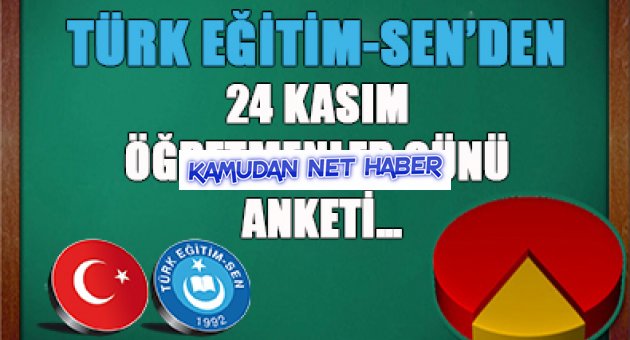 TÜRK EĞİTİM-SEN’DEN 24 KASIM ÖĞRETMENLER GÜNÜ ANKETİ…