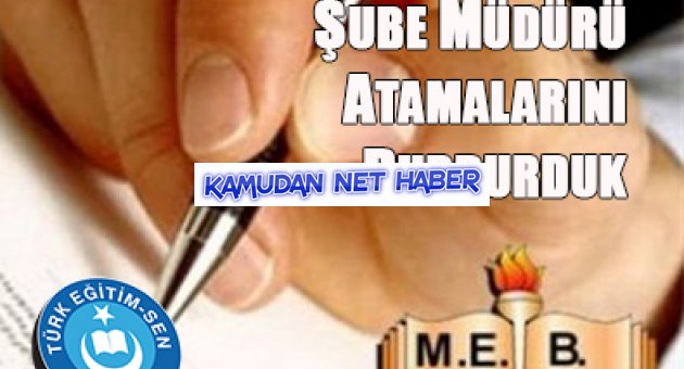 TÜRK EĞİTİM-SEN:ŞUBE MÜDÜRÜ ATAMALARINI DURDURDUK