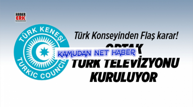 Türk Konseyinden Flaş karar! Ortak Türk televizyonu kuruluyor