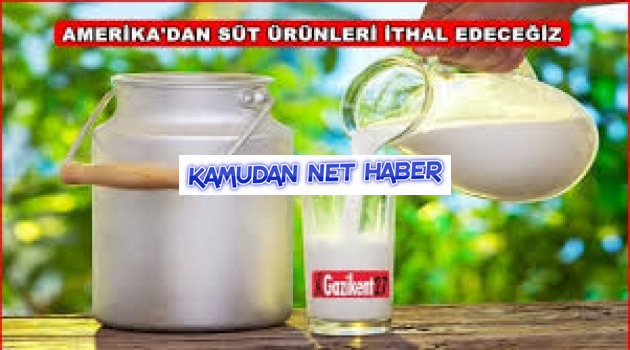 Türkiye, Amerika'dan süt ürünleri ithal edecek!