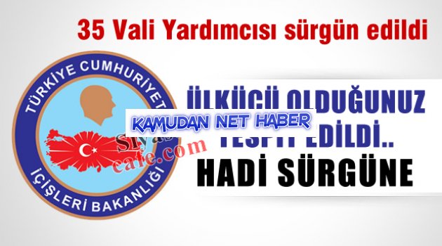 Ülkücü Kökenli 35 VALİ YARDIMCISI SÜRGÜN EDİLDİ