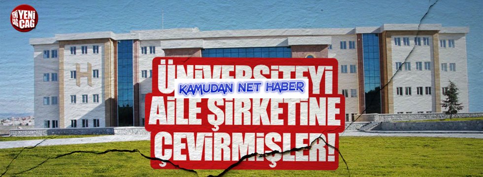Üniversiteyi aile şirketi gibi düzenlemişler