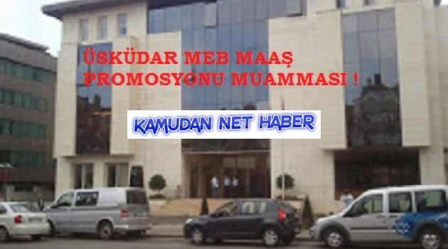 ÜSKÜDAR'DA MAAŞ PROMOSYONU MUAMMASI