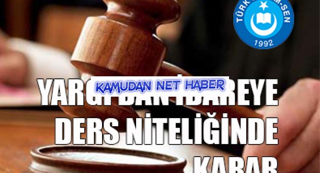 YARGI`DAN İDAREYE DERS NİTELİĞİNDE KARAR