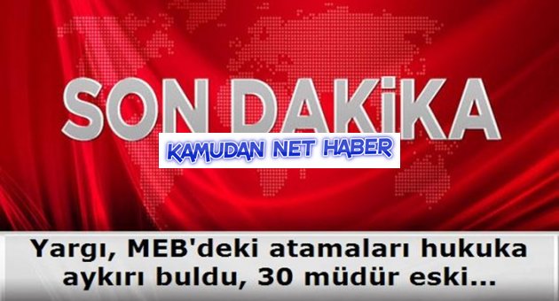 Yargı, MEB'deki atamaları hukuka aykırı buldu, 30 müdür eski görevine dönecek
