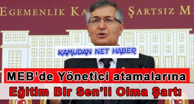 Yeniçeri: 'MEB'de yöneticiler, 'Eğitim Bir Sen üyeleri arasından atanır' şartı getirelim'