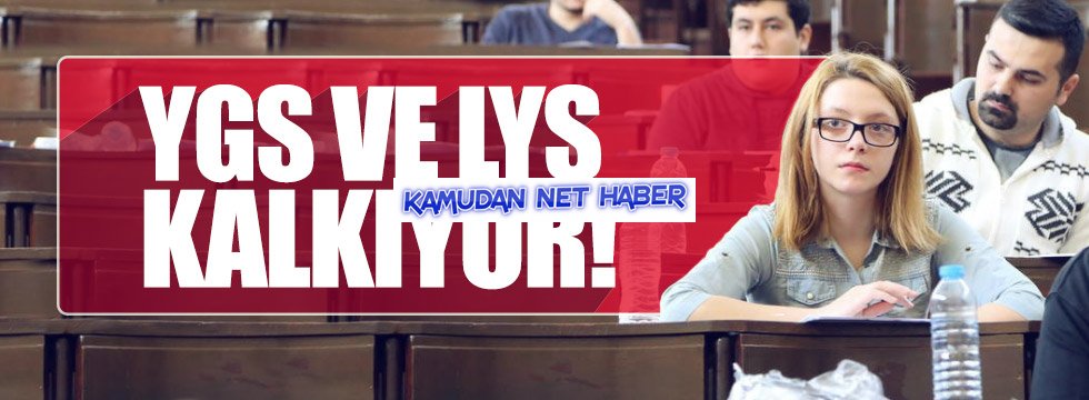 YGS ve LYS kalkıyor mu?