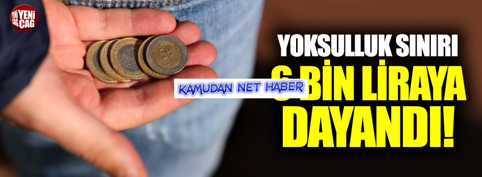 Yoksulluk sınırı 6 bin liraya dayandı!