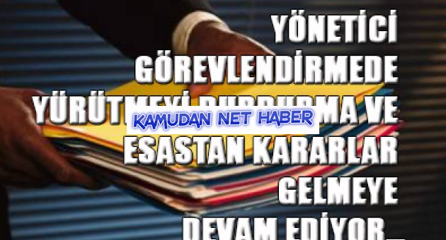 YÖNETİCİ GÖREV. YÜRÜT. DURDURMA VE ESASTAN KARAR. GELMEYE DEVAM EDİYOR…