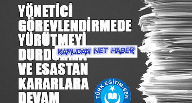 YÖNETİCİ GÖREVLENDİRMEDE YÜRÜTMEYİ DURDURMA VE ESASTAN KARARLARA DEVAM